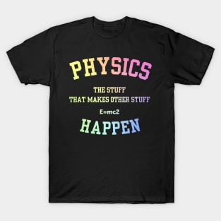 Physics The Stuff That Makes Other Stuff Happen T-Shirt